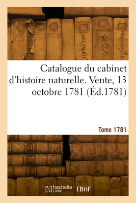 Catalogue du cabinet d'histoire naturelle. Vente, 13 octobre 1781
