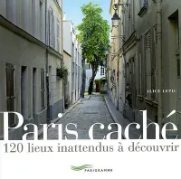 PARIS CACHE, 120 lieux inattendus à découvrir