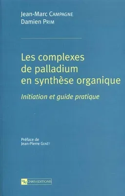 Complexes de palladium en synthèse organique (Les), initiation et guide pratique