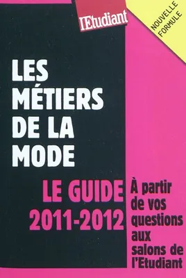 Les métiers de la mode - Le guide 2011-2012, [le guide 2011-2012]