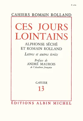 Ces jours lointains, Alphonse Séché et Romain Rolland. Lettres et autres écrits, cahier n°13