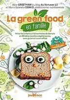 La green food en famille, Initier les enfants à l'alimentation de demain en 40 idées recettes végétaliennes, sans gluten ni sucre raffiné