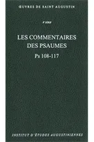 Oeuvres de saint Augustin. 8e série, Les commentaires des Psaumes, Ps. 108-117, Les commentaires des Psaumes