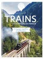 Trains d'exception en France, 15 voyages singuliers et authentiques
