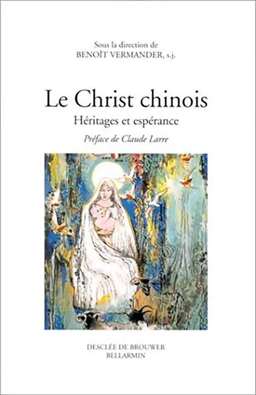 Livres Spiritualités, Esotérisme et Religions Religions Christianisme Le Christ chinois, Héritages et espérance Claude Larre