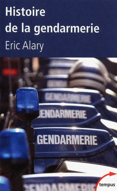 Livres Sciences Humaines et Sociales Sciences sociales Histoire de la gendarmerie Eric Alary