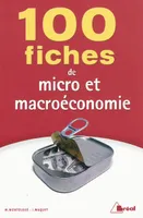 100 FICHES DE MICRO ET MACROECONOMIE, écoles de commerce, 2e et 3e cycle universitaire
