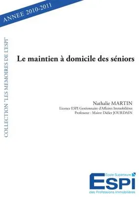 Le maintien à domicile des séniors, Nathalie MARTIN  Licence ESPI Gestionnaire d’Affaires Immobilières Professeur : Maitre Didier Jourdain