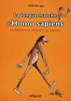 La longue marche d'Homo sapiens - La fabuleuse histoire du bipède, la fabuleuse histoire du bipède