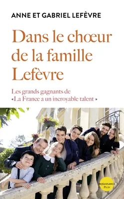 Dans le choeur de la famille Lefèvre, Les grands gagnants de la france a un incroyable talent
