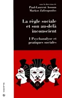 La règle sociale et son au-delà inconscient., 1, Psychanalyse et pratiques sociales