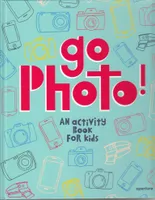 Go Photo! : An Activity Book for Kids /anglais