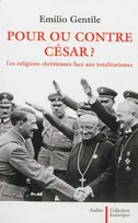 Pour ou contre César ?, Les religions chrétiennes face aux totalitarismes