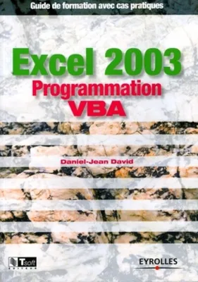 EXCEL 2003 PROGRAMMATION VBA. GUIDE DE FORMATION AVEC CAS  PRATIQUES, Programmation VBA