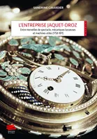 L'entreprise Jaquet-Droz, Entre merveilles de spectacle, mécaniques luxueuses et machines utiles (1758-1811)