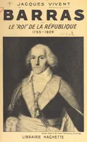Barras, Le roi de la République, 1755-1829