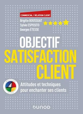 Objectif Satisfaction client, Attitudes et techniques pour enchanter ses clients - Avec la méthode 4 Colors