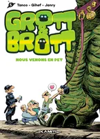 Grott & Brott, Nous venons en pet