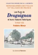 Tome VIII, Les rues de Draguignan et leurs maisons historiques