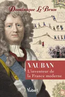 Vauban, L'inventeur de la France moderne