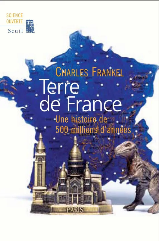 Terre de France. Une histoire de 500 millions d'années Charles Frankel