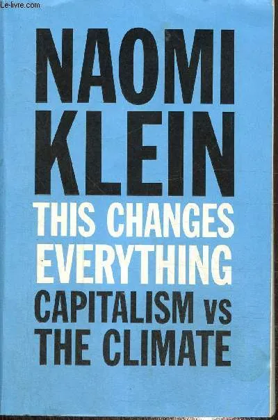 This changes everything, capitalisme VS the climate Klein Naomi