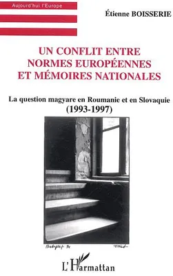 Un Conflit entre normes européennes et mémoires nationales, La question magyare en Roumanie et en Slovaquie - (1993-1997)