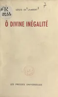 Ô divine inégalité