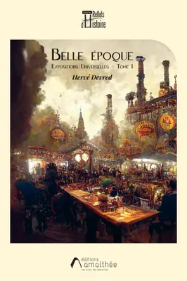 Belle Epoque, Expositions Universelles - Tome I