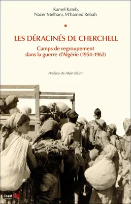 Les déracinés de Cherchell, Camps de regroupement dans la guerre d'Algérie (1954-1962)