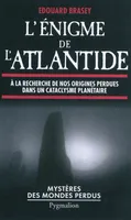 L'énigme de l'Atlantide, À la recherche de nos origines perdues dans un cataclysme planétaire