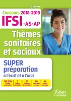 Thèmes sanitaires et sociaux - Super préparation, Concours IFSI, IFAS et IFAP 2018-2019
