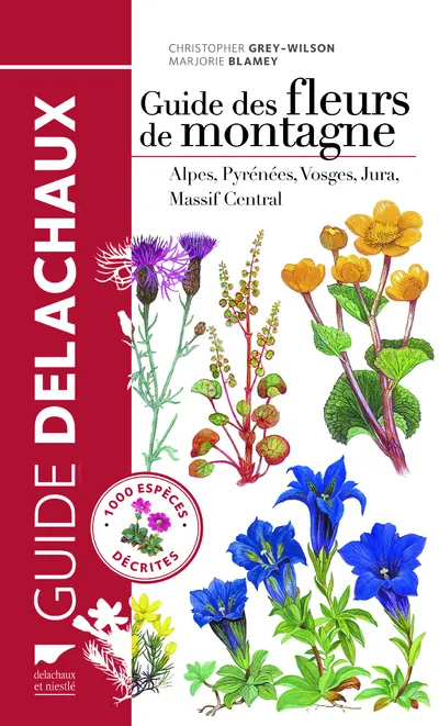 Guide des fleurs de montagne, 1000 espèces décrites Christopher Grey-Wilson