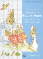 Le monde de Béatrix Potter, Peter Rabbit, Tom Chaton, M. Jean Lapin et leurs amis, à broder au point de croix