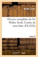 Oeuvres complètes de Sir Walter Scott. Tome 27 Contes de mon hôte. T5