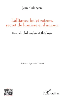 L'alliance foi et raison, secret de lumière et d'amour, Essai de philosophie et théologie