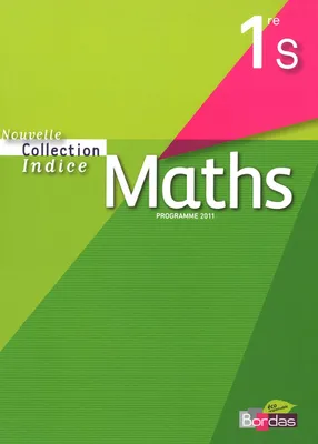 Indice Mathématiques 1ère S 2011 Manuel de l'élève Petit format