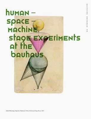 Human Space Machine: Stage Experiments at the Bauhaus Edition Bauhaus 38 /anglais