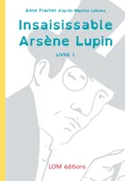 Arsène Lupin gentleman cambrioleur, 1, Insaisissable Arsène Lupin, adapté aux dyslexiques
