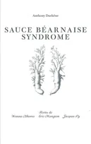 Anthony Duchene : sauce béarnaise syndrome, [exposition, Vézelay, Maison Zervos de la Goulotte, 6 juillet-1er septembre 2013]