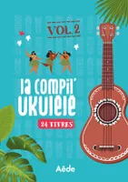 La Compil Ukulélé Vol.2, 24 morceaux célèbres pour Ukulélé.