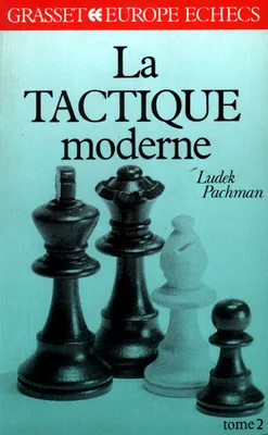 La Tactique moderne aux échecs ., 2, La tactique moderne Tome 2