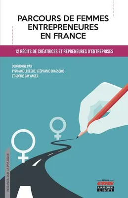 Parcours de femmes entrepreneures en France, 12 récits de créatrices et repreneures d'entreprises