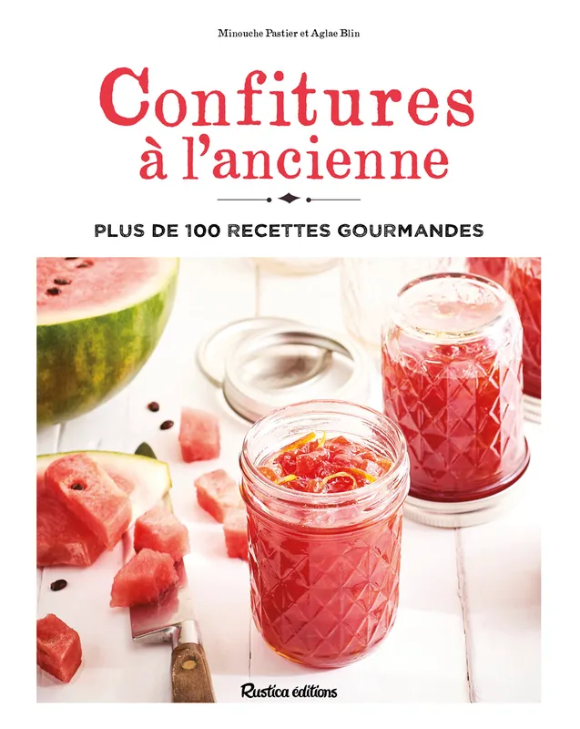 Livres Loisirs Gastronomie Cuisine Confitures à l'ancienne, Plus de 100 recettes gourmandes Aglaé Blin, Minouche Pastier
