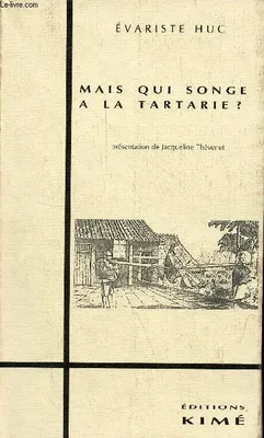 Mais qui Songe a la Tartarie, lettres de voyage, 1839-1848...
