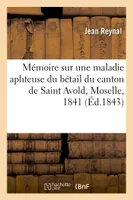 Mémoire sur une maladie aphteuse du bétail du canton de Saint Avold, Moselle, 1841
