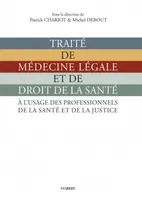 Traité de médecine légale et de droit de la santé, À l'usage des professionnels de la santé et de la justice