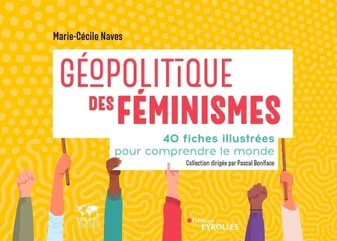 Géopolitique des féminismes, 40 fiches illustrées pour comprendre le monde/Collection dirigée par Pascal Boniface