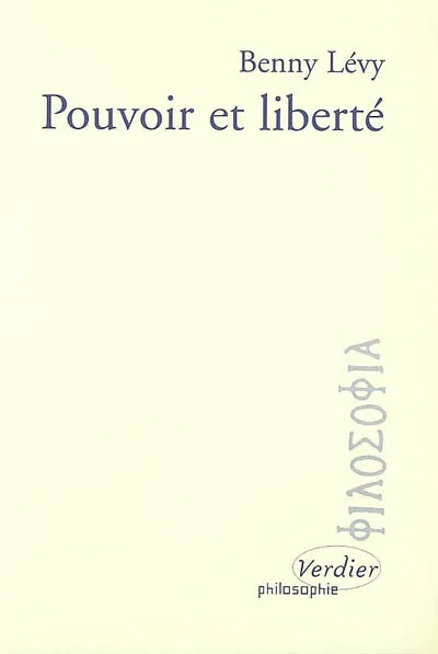 Livres Sciences Humaines et Sociales Philosophie Pouvoir et liberté Benny Lévy