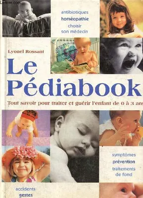 PEDIABOOK (LE), tout savoir pour traiter et guérir l'enfant de 0 à 3 ans